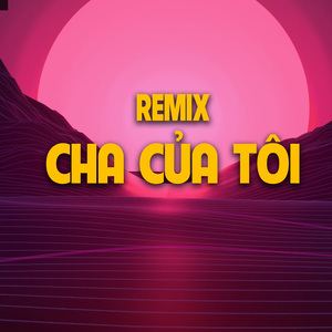 Cha Của Tôi (Remix)