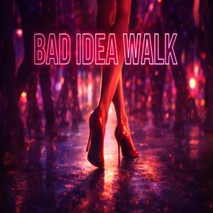 BAD IDEA WALK
