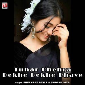 Tuhar Chehra Dekhe Dekhe Bhaye