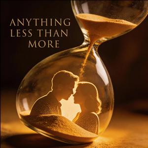Anything Less Than More