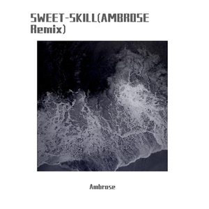 斯威特MCSWEET-SKILL(AMBROSE Remix)（Ambrose remix）