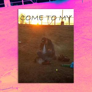 Come to My