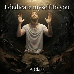 I dedicate myself to you