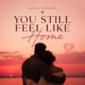 You Still Feel Like Home