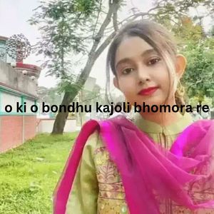 O Ki O Bondhu Kajoli Bhomora Re