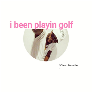 I Been Playin' Golf