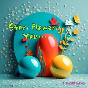 Star, Flower, You...