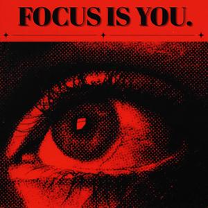 FOCUS IS YOU.