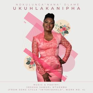Ukuhlakanipha (from Song Cycle "Intshisekelo", Work No. 4) (feat. Nokulunga "Nana" Dlame)