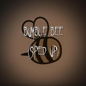 bumble bee (sped up)