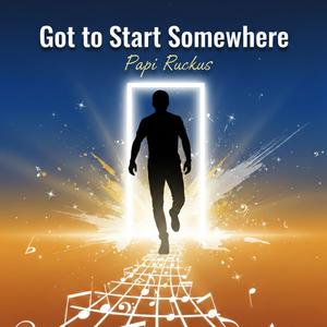 Got to Start Somewhere