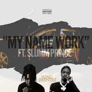 My Name Work (feat. Yung Swendle & Slumm Prince)
