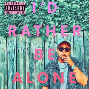 I'd Rather Be Alone