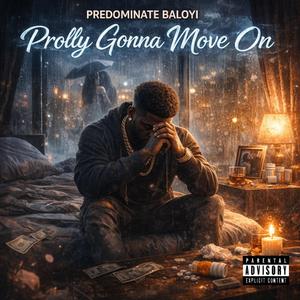 Prolly Gonna Move On