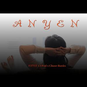 ANYEN (feat. I POD & CHASE BANKS)