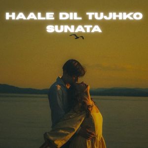 Haale dil Tujhko Sunata