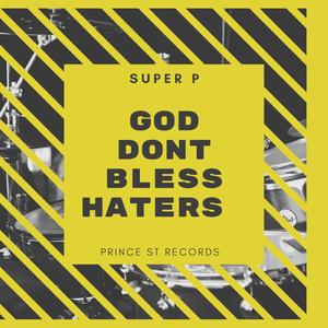 GOD DON'T BLESS HATERS (feat. SUPER P)