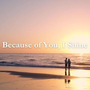 Because of You, I Shine | 빛나 (Shine)
