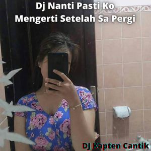 Dj Nanti Pasti Ko Mengerti Setelah Sa Pergi