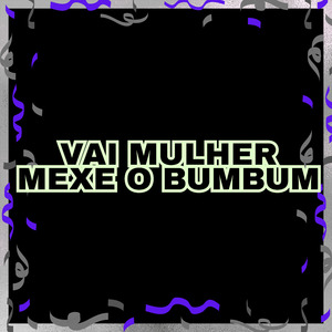 VAI MULHER MEXE O BUMBUM