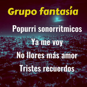 Grupo Fantasia Popurri Sonorritmicos Ya Me Voy , No Llores Mas Amor, Tristes Recuerdos