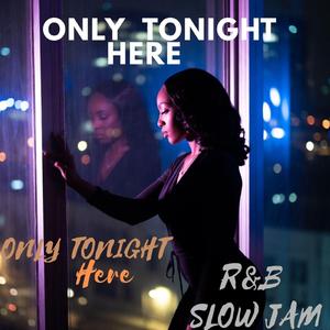 Only Tonight Here