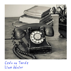 Cedo ou Tarde
