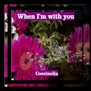 When I Am With You