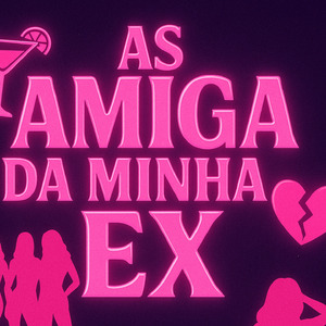 AS AMIGA DA MINHA EX