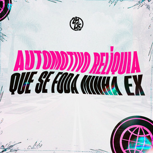 Automotivo Relíquia - Que Se Foda Minha Ex