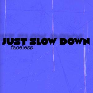 Just Slow Down