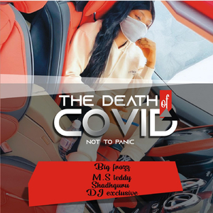 The Death of Covid (Not to Panic) [feat. M.s Teddy, Shadhguru & DJ Exclusive]
