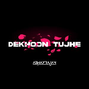 Dekhoon Tujhe
