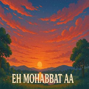 Eh Mohabbat Aa