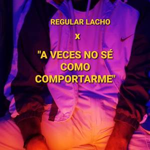 A Veces No Sé Cómo Comportarme