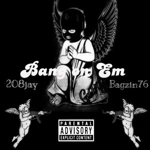Bang on em (feat. Bagzin)