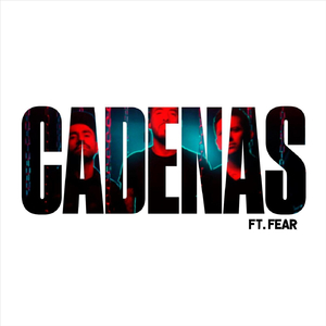 Cadenas (feat. Fear)