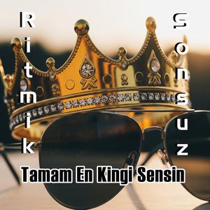 Tamam En Kingi Sensin