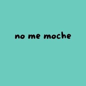 no me moche