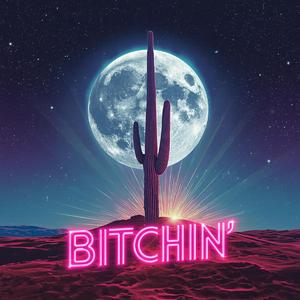 bitchin'