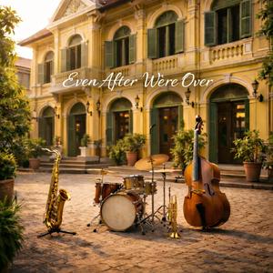 ถึงเลิกกันแล้ว (Even After We’re Over)