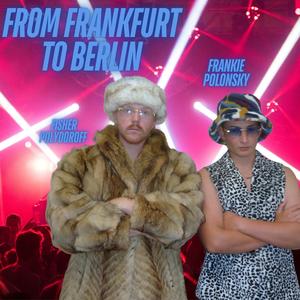 From Frankfurt To Berlin (feat. Frankie Polonsky)