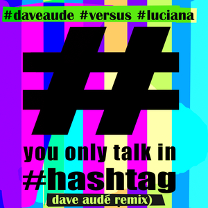 You Only Talk in Hashtag (Dave Audé Remix)