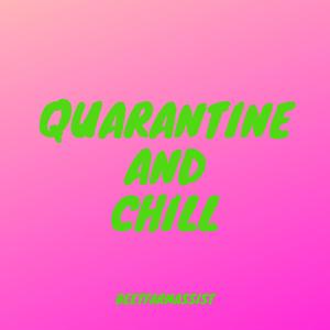 Quarantine and Chill