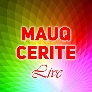 Mauq Cerite Live