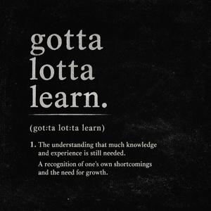 Gotta Lotta Learn