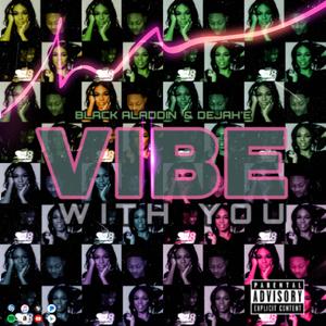 Vibe With You (feat. Dejah E)