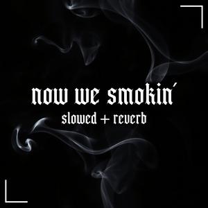 NOW WE SMOKIN' (SLOWED PHONK)
