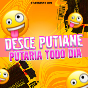 DESCE PUTIANE, PUTARIA TODO DIA