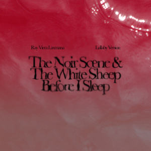 The Noir Scene and The White Sheep Before I Sleep (Lullaby Version)